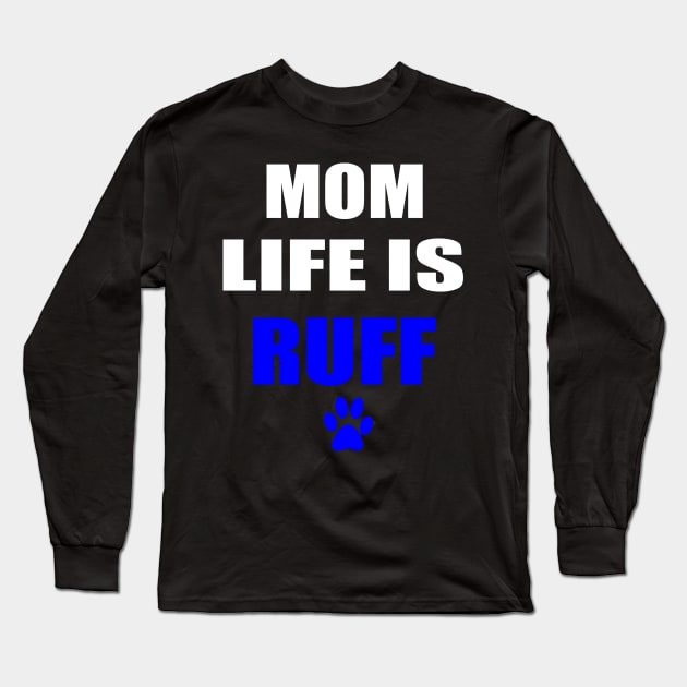 Mother's Day Gift Dog Mom Life is Ruff Pet Lover Shirt Long Sleeve T-Shirt by designready4you